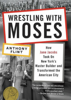 Wrestling with Moses: How Jane Jacobs Took On New York's Master Builder and Transformed the American City eBook