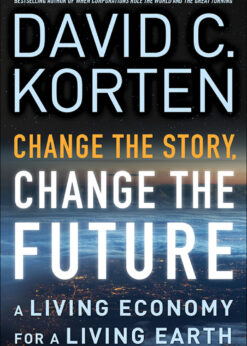 Change the Story, Change the Future: A Living Economy for a Living Earth eBook