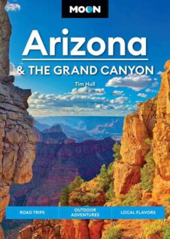 Moon Arizona & the Grand Canyon Road Trips, Outdoor Adventures, Local Flavors eBook