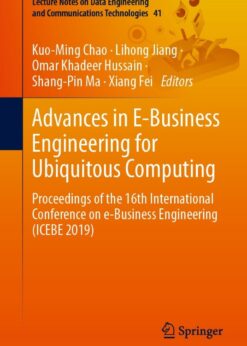 Advances in E-Business Engineering for Ubiquitous Computing: Proceedings of the 16th International Conference on e-Business Engineering (ICEBE 2019) eBook
