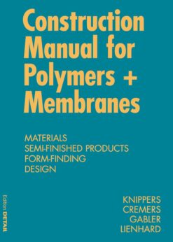 Construction Manual for Polymers + Membranes: Materials, Semi-finished Products, Form Finding, Design eBook