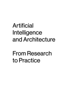 Artificial Intelligence and Architecture: From Research to Practice eBook