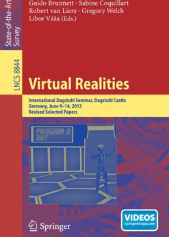 Virtual Realities: International Dagstuhl Seminar, Dagstuhl Castle, Germany, June 9-14, 2013, Revised Selected Papers eBook