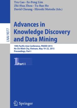 Advances in Knowledge Discovery and Data Mining: 19th Pacific-Asia Conference, PAKDD 2015, Ho Chi Minh City, Vietnam, May 19-22, 2015, Proceedings, Part I eBook