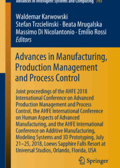 Advances in Manufacturing, Production Management and Process Control Joint proceedings of the AHFE 2018 International Conference on Advanced Production Management and Process Control, the AHFE International Conference on Human Aspects of Advanced Manufacturing, and the AHFE International Conference on Additive Manufac