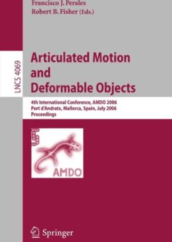 Articulated Motion and Deformable Objects: 4th International Conference, AMDO 2006, Port d'Andratx, Mallorca, Spain, July 11-14, 2006, Proceedings eBook