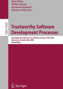 Trustworthy Software Development Processes: International Conference on Software Process, ICSP 2009 Vancouver, Canada, May 16-17, 2009 Proceedings eBook