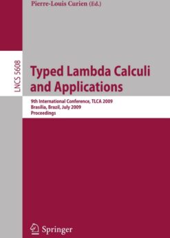 Typed Lambda Calculi and Applications: 9th International Conference, TLCA 2009, Brasilia, Brazil, July 1-3, 2009, Proceedings eBook