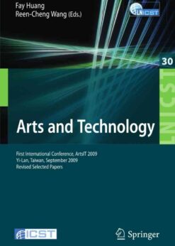 Arts and Technology: First International Conference, ArtsIT 2009, Yi-Lan, Taiwan, September 24-25, 2009, Revised Selected Papers eBook