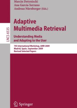 Adaptive Multimedia Retrieval. Understanding Media and Adapting to the User: 7th International Workshop, AMR 2009, Madrid, Spain, September 24-25, 2009, Revised Selected Papers eBook