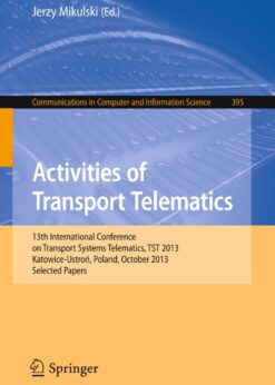 Activities of Transport Telematics 13th International Conference on Transport Systems Telematics, TST 2013, Katowice-Ustron, Poland, October 23--26, 2013.Proceedings eBook