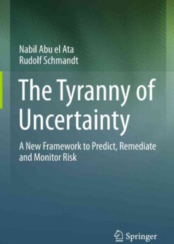 The Tyranny of Uncertainty: A New Framework to Predict, Remediate and Monitor Risk eBook