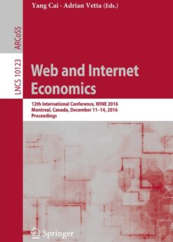 Web and Internet Economics: 12th International Conference, WINE 2016, Montreal, Canada, December 11-14, 2016, Proceedings eBook