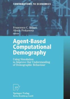 Agent-Based Computational Demography: Using Simulation to Improve Our Understanding of Demographic Behaviour eBook