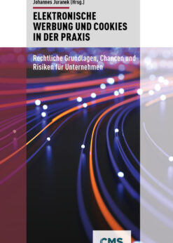 Elektronische Werbung und Cookies in der Praxis: Rechtliche Grundlagen, Chancen und Risiken für Unternehmen eBook