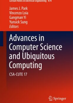 Advances in Computer Science and Ubiquitous Computing: CSA-CUTE 17 eBook