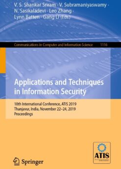Applications and Techniques in Information Security: 10th International Conference, ATIS 2019, Thanjavur, India, November 22–24, 2019, Proceedings eBook