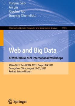 Web and Big Data. APWeb-WAIM 2021 International Workshops: KGMA 2021, SemiBDMA 2021, DeepLUDA 2021, Guangzhou, China, August 23–25, 2021, Revised Selected Papers eBook