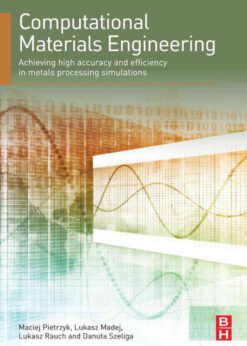 Computational Materials Engineering: Achieving High Accuracy and Efficiency in Metals Processing Simulations eBook