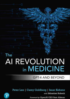 The AI Revolution in Medicine: GPT-4 and Beyond, 1st Edition eBook