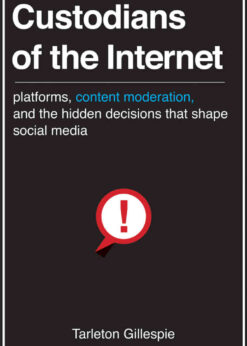 Custodians of the Internet: Platforms, Content Moderation, and the Hidden Decisions That Shape Social Media eBook