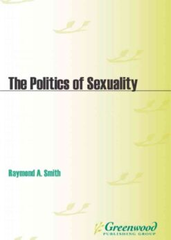 The Politics of Sexuality: A Documentary and Reference Guide eBook