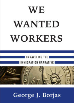 We Wanted Workers: Unraveling the Immigration Narrative eBook
