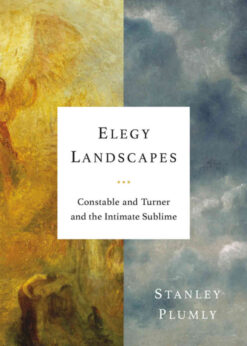 Elegy Landscapes: Constable and Turner and the Intimate Sublime eBook