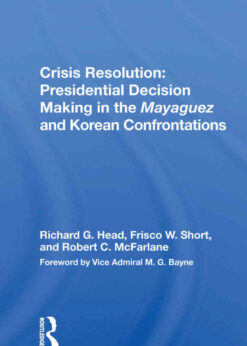 Crisis Resolution: Presidential Decision Making In The Mayaguez And Korean Confrontations eBook