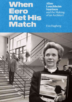 When Eero Met His Match: Aline Louchheim Saarinen and the Making of an Architect eBook