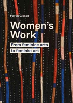 Women's Work: From feminine arts to feminist art eBook