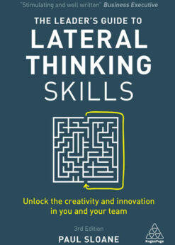 The Leader's Guide to Lateral Thinking Skills: Unlock the Creativity and Innovation in You and Your Team eBook