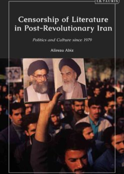Censorship of Literature in Post-Revolutionary Iran: Politics and Culture since 1979 eBook