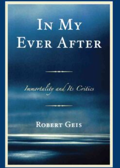 In My Ever After: Immortality and Its Critics eBook