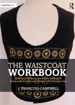 The Waistcoat Workbook: Historical, Modern and Genre Drafting of Waistcoats for Men and Women 1837 – Present Day eBook