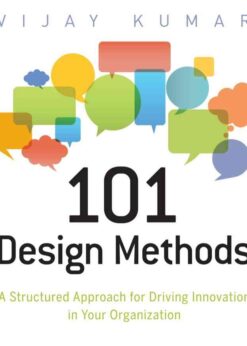 101 Design Methods: A Structured Approach for Driving Innovation in Your Organization eBook