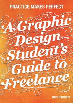 A Graphic Design Student's Guide to Freelance: Practice Makes Perfect eBook