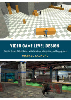 Video Game Level Design: How to Create Video Games with Emotion, Interaction, and Engagement eBook