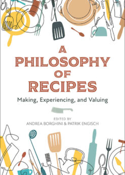 A Philosophy of Recipes: Making, Experiencing, and Valuing eBook