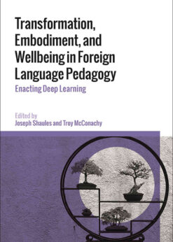 Transformation, Embodiment, and Wellbeing in Foreign Language Pedagogy: Enacting Deep Learning eBook