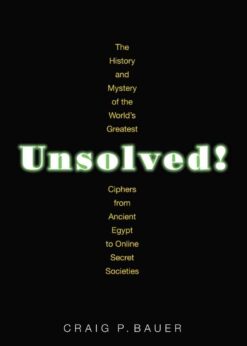 Unsolved!The History and Mystery of the World's Greatest Ciphers from Ancient Egypt to Online Secret Societies eBook