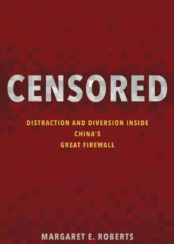 Censored: Distraction and Diversion Inside China's Great Firewall eBook
