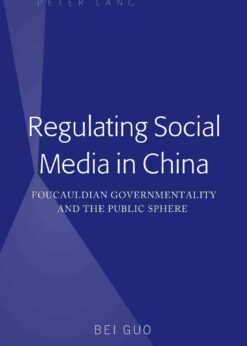 Regulating Social Media in China: Foucauldian Governmentality and the Public Sphere eBook