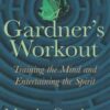 A Gardner's Workout: Training the Mind and Entertaining the Spirit eBook