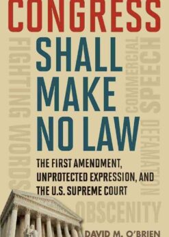 Congress Shall Make No Law: The First Amendment, Unprotected Expression, and the U.S. Supreme Court eBook