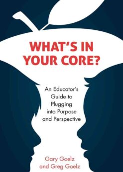 What's in Your CORE?: An Educator's Guide to Plugging into Purpose and Perspective eBook