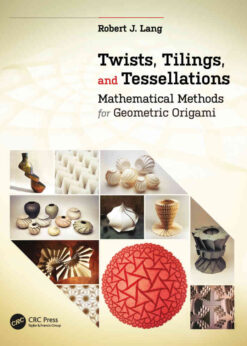 Twists, Tilings, and Tessellations: Mathematical Methods for Geometric Origami eBook