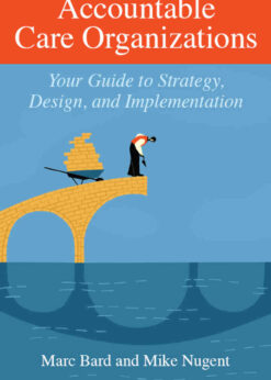 Accountable Care Organizations: Your Guide to Strategy, Design, and Implementation eBook