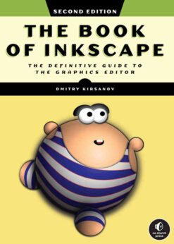 The Book of Inkscape,The Definitive Guide to the Graphics Editor eBook