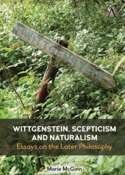 Wittgenstein, Scepticism and Naturalism: Essays on the Later Philosophy eBook